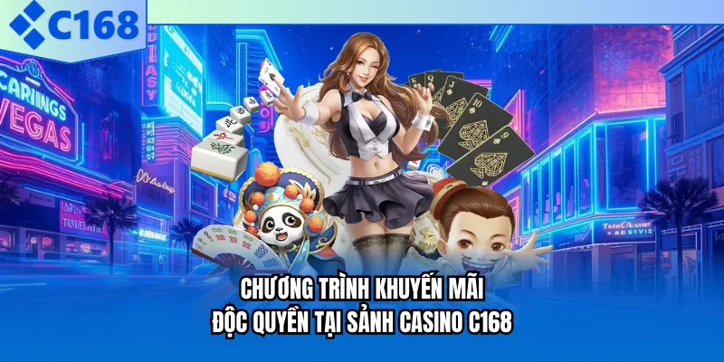 Chương trình khuyến mãi độc quyền tại sảnh casino C168 