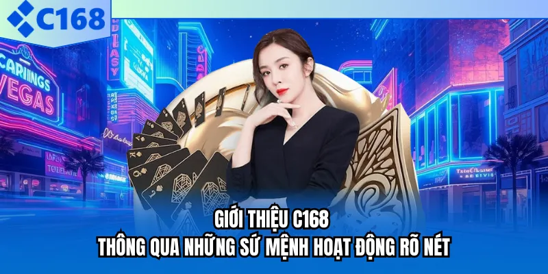 Giới thiệu C168 thông qua những sứ mệnh hoạt động rõ nét