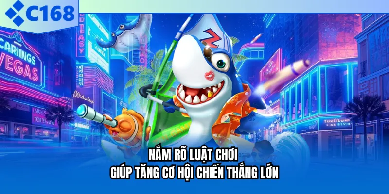Nắm rõ luật chơi giúp tăng cơ hội chiến thắng lớn
